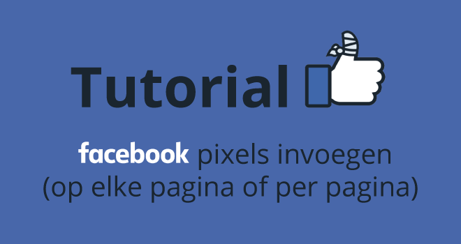 Tutorial: Facebook pixels invoegen (op elke pagina of per pagina verschillend)
